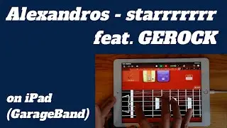 Alexandros - starrrrrrr feat. GEROCK on iPad(GarageBand)//ios版ガレージバンドで作ってみた 【DTM】