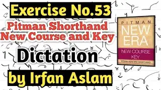 Exercise No.53 |Dictation| |Pitman Shorthand New Course and Key by Irfan Aslam