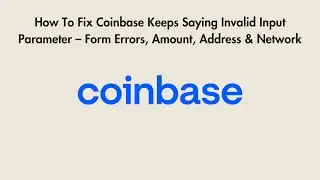 How To Fix Coinbase Keeps Saying Invalid Input Parameter &ndash; Form Errors, Amount, Address & Network