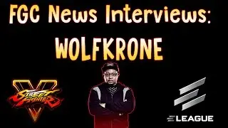 FGC News ELEAGUE Interviews: WOLFKRONE