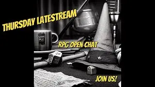 Thursday Latestream - Open RPG Chat
