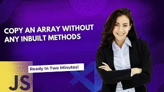 Copy an Array without any inbuilt methods in JavaScript