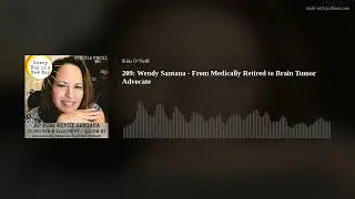 209: Wendy Santana - From Medically Retired to Brain Tumor Advocate