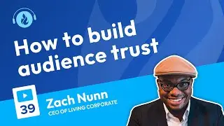 How To Build Audience Trust | Podcast 39