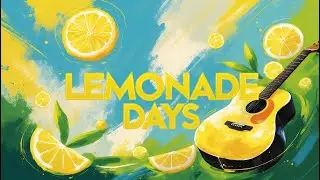 &ldquo;Lemonade Days&rdquo; &ndash; Acoustic Pop / Bright & Upbeat Summer Anthem