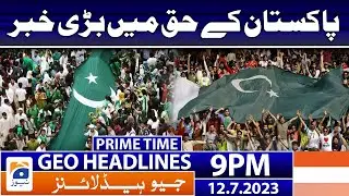 Geo News Headlines 9 PM - 𝐆𝐫𝐞𝐚𝐭 𝐍𝐞𝐰𝐬 𝐟𝐨𝐫 𝐏𝐚𝐤𝐢𝐬𝐭𝐚𝐧 | 12 July 2023