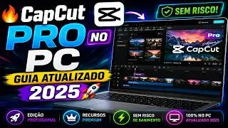 🔥 CapCut PRO no PC &mdash; Guia Atualizado 2025 🚀 (Sem Risco!)