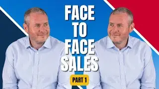 How to Master Face to Face Sales - Part 1