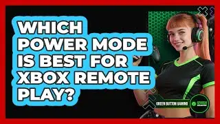 Which Power Mode Is Best For Xbox Remote Play?
