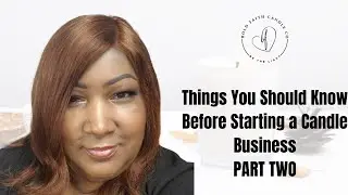 Things You Should Know Before Starting Your Candle Business - Part Three