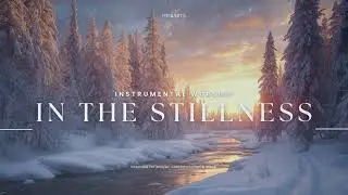 In the Stillness - 30 Min. Instrumental Worship (Guitar)