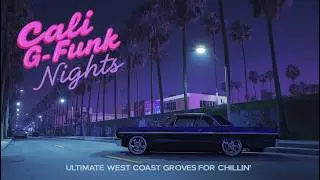 🌇 Cali G Funk Nights – Ultimate West Coast Grooves for Chillin’