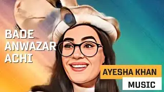 Ayesha Khan Music | Bade Anwazar Achi | Ayesha Khan Khuwar Song | Gilgit Baltistan & Chitral Song