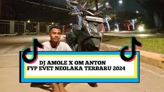 DJ AMOLE X OM ANTON EVET NEOLAKA TERBARU 2024