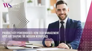 Productivity Powerhouses How Task Management Apps Are Shaping the Modern Workplace