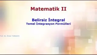 1  Belirsiz İntegral, Temel İntegral Form&uuml;lleri, Videoların devamı:  