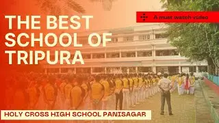 THE BEST SCHOOL OF TRIPURA, Holy Cross High School Panisagar 🔥🔥
