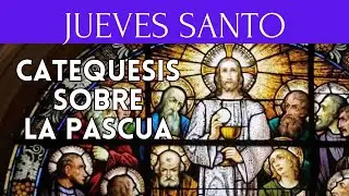 JUEVES SANTO:CATEQUESIS SOBRE LA PASCUA