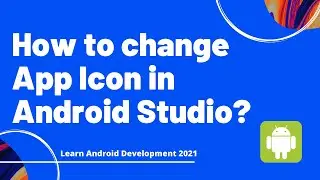 How to change app icon for Android App in Android Studio | 2021