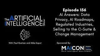 Ep.# 156: AI Answers - Data Privacy, AI Roadmaps, Regulated Industries, Selling AI to the C-Suite