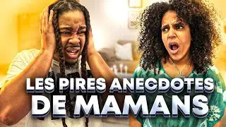 LES PIRES ANECDOTES DE MAMAN !
