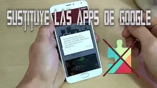 Usar Android sin Google Play Services | 4 Apps para Sustituir las Apps de Google