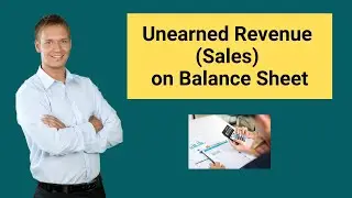 Unearned Revenue (Sales) on Balance Sheet | Example | Journal Entries