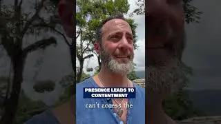 Presence is the path to real contentment