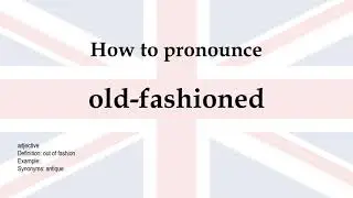 How to pronounce 'old fashioned' + meaning