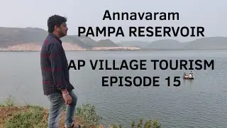 Andhra Pradesh Village Tourism: Episode 15 || Annavaram - Pampa Reservoir : Tourist Spot