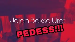 JAJAN BAKSO PEDAS  HANYA MAKAN BAKSO URAT