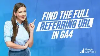 Find the FULL Referring URL In GA4 (In Less Than 2 Minutes) ⌛