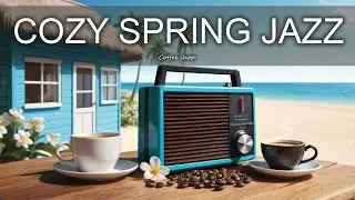 Cozy Spring Jazz ☕ Smooth Bossa Nova Instrumental Caf&eacute; Reading Vibes & Relax