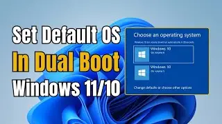 Set Default OS in Dual Boot | Windows 11/10 Boot Manager Guide