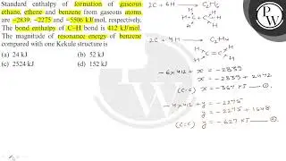 Standard enthalpy of formation of gaseous ethane, ethene and benzene from gaseous atoms are \( -...