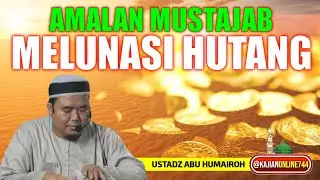 AMALAN MUSTAJAB MELUNASI HUTANG / USTADZ ABU HUMAIROH @KajianOnline744