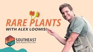 Rare Plants with Alex Loomis! | SE CASC Podcast