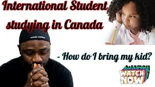 International Student studying in Canada - How do I bring my kid??