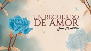 Juan Mantilla - Un recuerdo de amor (Official Lyric Video)