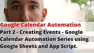 Part 2 - Creating Events - Google Calendar Automation Series using Google Sheets and App Script.
