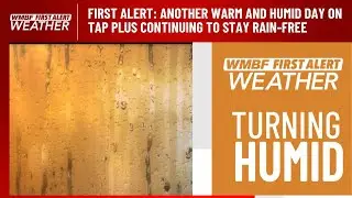 FIRST ALERT: Another warm and humid day on tap plus continuing to stay rain-free