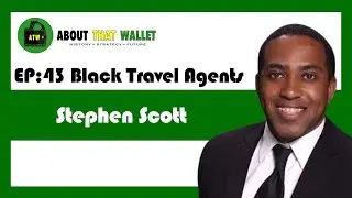 43: Black Travel Agents with Stephen Scott || ABOUT THAT WALLET PODCAST