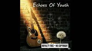Echoes Of Youth &bull; Free Royalty Song &bull; No Copyright &bull; EO Music Pro
