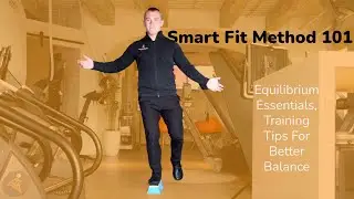 The Smart Fit Method 101, Equilibrium Essentials, Training Tips For Better Balance