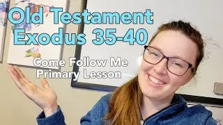 Old Testament | Exodus 35-40| Come Follow Me 2022 | Children's Primary Lesson