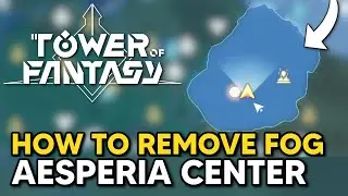 How to Remove Fog Aesperia Center in Tower of Fantasy