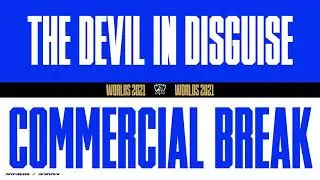 Worlds 2021 | Commercial Break | The Devil In Disguise