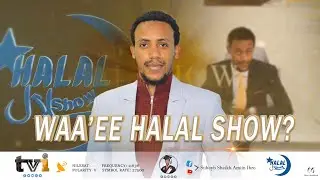 [ Halal Show ] Dokumantarii imala Waggaa 4 cinaa khan sagantaa Halal Show
