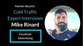 COLD TRAFFIC EXPERT INTERVIEWS: Mike Rinard | Facebook Ads