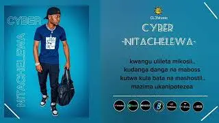 CYBER - NITACHELEWA ( Official Lyrics Audio)